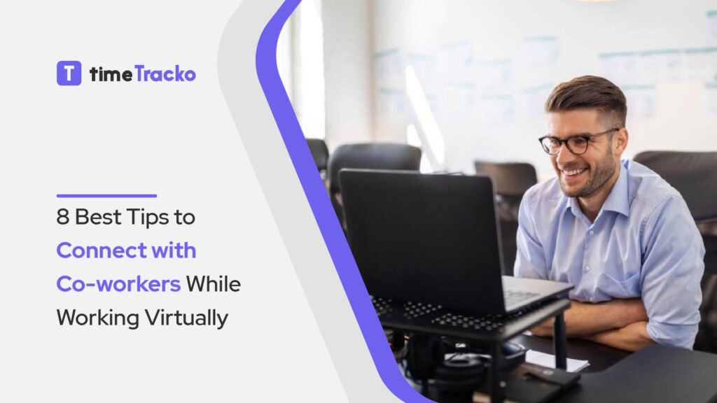 8 Best Tips to Connect with Co-Workers While Working Virtually