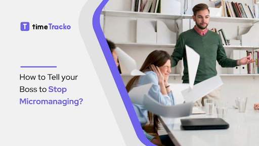 Tell your Boss to Stop Micromanaging