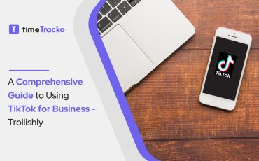 A Comprehensive Guide to Using TikTok for Business - Trollishly